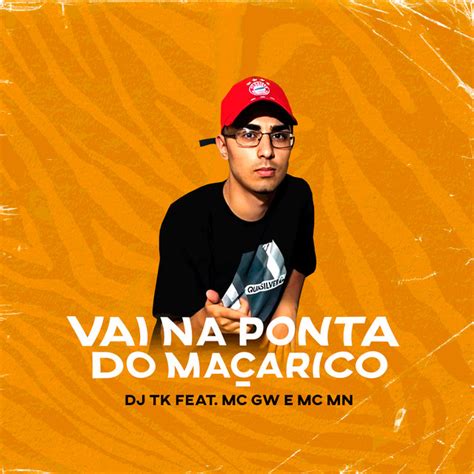 Vai na Ponta do Maçarico feat MC MN MC GW Single by Dj Tk Spotify