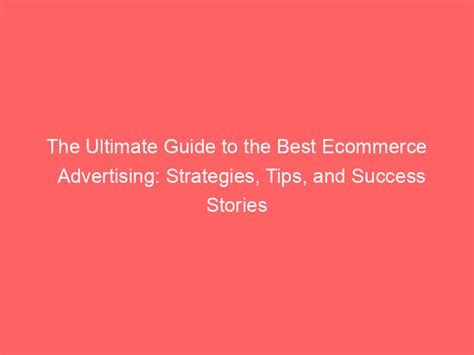 The Ultimate Guide To The Best Ecommerce Advertising Strategies Tips