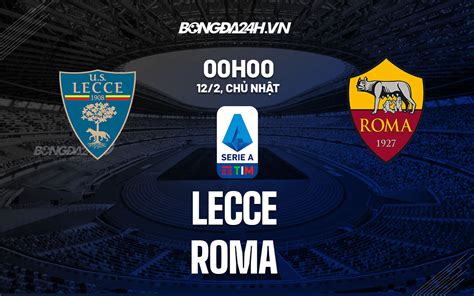 Nhận định Soi Kèo Lecce Vs Roma VĐqg Italia Hôm Nay