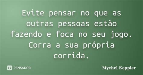 Evite Pensar No Que As Outras Pessoas Mychel Keppler Pensador