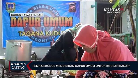 Pemkab Kudus Dirikan Dapur Umum Untuk Korban Banjir Video Dailymotion