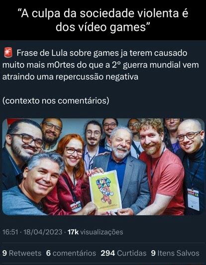 A culpa da sociedade violenta é dos vídeo games Frase de Lula sobre