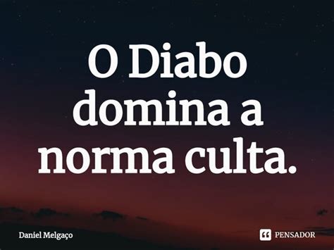 ⁠o Diabo Domina A Norma Culta Daniel Melgaço Pensador