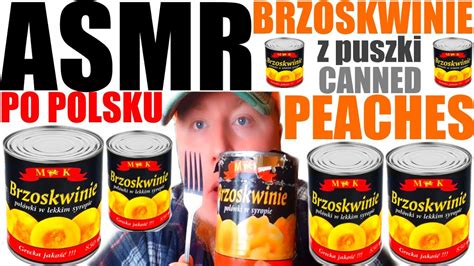 Asmr Po Polsku Brzoskwinie Z Puszki D Wi Ki Jedzenia Asmr Peaches Can