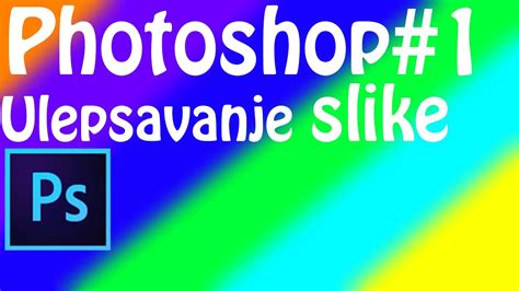 Kako Ulepsati Sliku U Photoshopu Photoshop Youtube