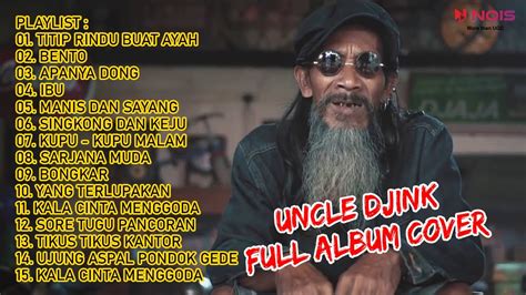 UNCLE DJINK TITIP RINDU BUAT AYAH BENTO APANYA DONG FULL ALBUM