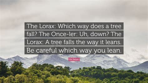 Dr Seuss Quote The Lorax Which Way Does A Tree Fall The Once Ler