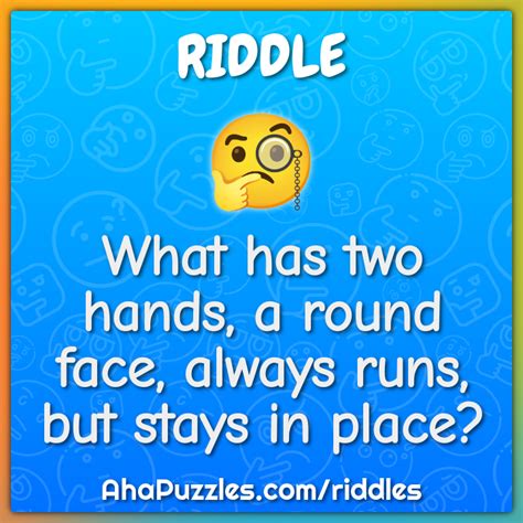 What Has Two Hands A Round Face Always Runs But Stays In Place