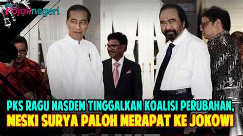 Soal Isi Pembicaraan Surya Paloh Dan Jokowi Pks Ragu Nasdem Tinggalkan