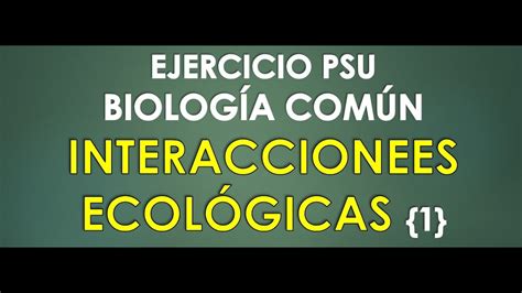 Ejercicio Biología Psu Ecología Interacciones Ecológicas Youtube