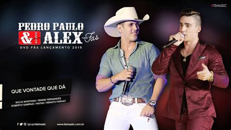 Pedro Paulo E Alex Que Vontade Que Da Audio Oficial Dvd Fãs 2015