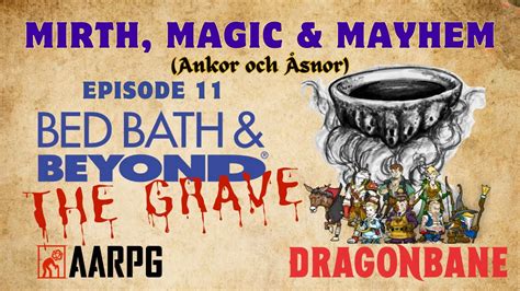 Bed Bath BEYOND THE GRAVE Mirth Magic Mayhem EP10 Dragonbane