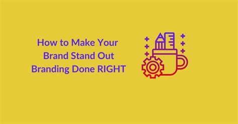 How to Make Your Brand Stand Out: Branding Done RIGHT