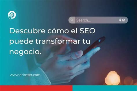 Descubre cómo el SEO puede transformar tu negocio Drimset