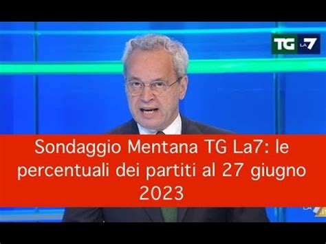 Sondaggio Mentana TG La7 Le Percentuali Dei Partiti Al 27 Giugno 2023