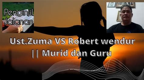 Ust Zuma Vs Robert Wendur Murid Dan Guru Youtube