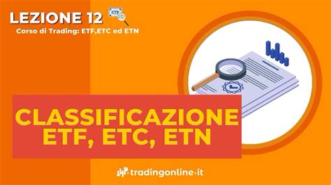 Corso Etf Classificazione E Tipologie Di Etf Etc Etn Youtube