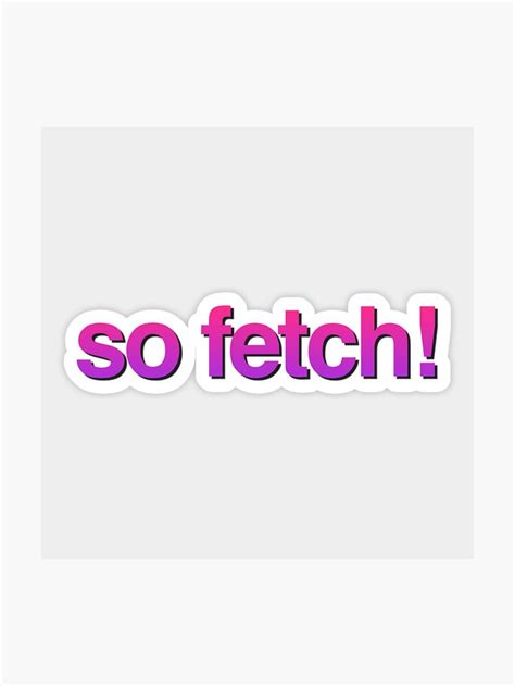 So Fetch Mean Girls Sticker By Juliajin Redbubble