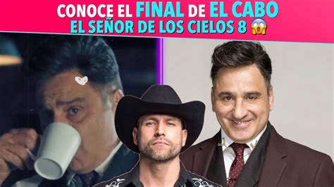 Conoce El Final De El Cabo En El El Se Or De Los Cielos Temporada