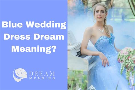 Dreaming Of A Blue Wedding Dress Heres What It Could Mean The