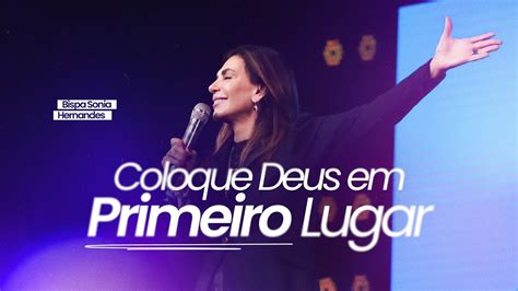 Coloque Deus Em Primeiro Lugar Bispa Sonia Hernandes Igreja