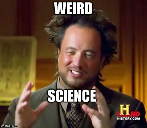 Weird science Memes