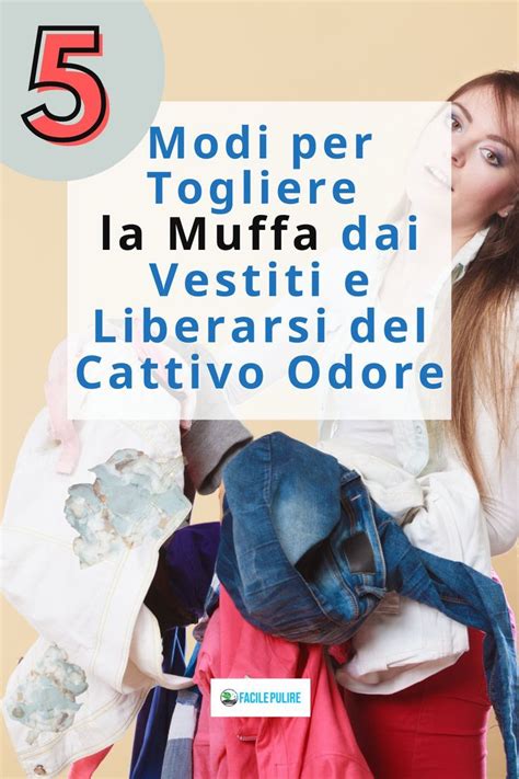 5 Modi Per Togliere La Muffa Dai Vestiti E Liberarsi Del Cattivo Odore