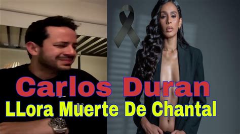 Show De Carlos Duran Llora Y Explica Lo De La Mu Rte De Chantal Youtube