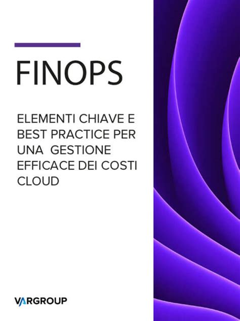 Finops Una Guida Alle Best Practice Per Una Gestione Efficace Dei