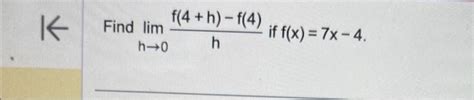 Solved Limh→0hf 4 H −f 4 If F X 7x−4