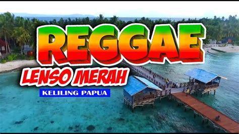 Reggae Lenso Merah Keliling Papua 2024 Youtube