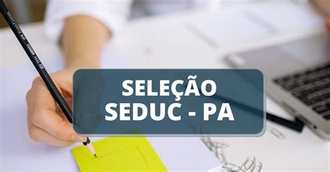 SEDUC PA lança edital de processo seletivo