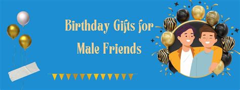 Best Birthday Gifts For Male Friends Thoughtful And Unique Gifts