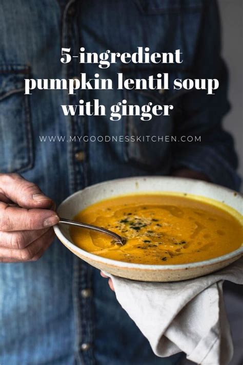 5 Ingredient Pumpkin Lentil Soup With Ginger Recipe Pumpkin Lentil