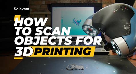 How to Scan Objects for 3D Printing