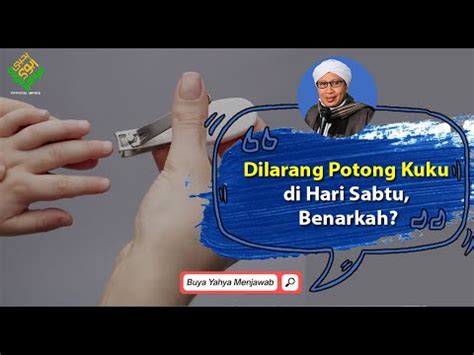 Dilarang Potong Kuku Di Hari Sabtu Benarkah Buya Yahya Menjawab