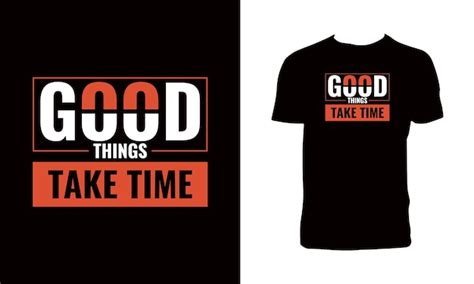 Premium Vector Good Things Take Time Typography T Shirt Design