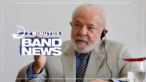 Bandnews Em Minutos Tarde Lula Tem At Hoje Para Aprovar