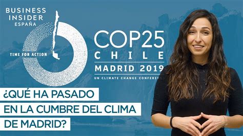 Cop25 ¿qué Ha Pasado En La Cumbre Del Clima De Madrid Youtube