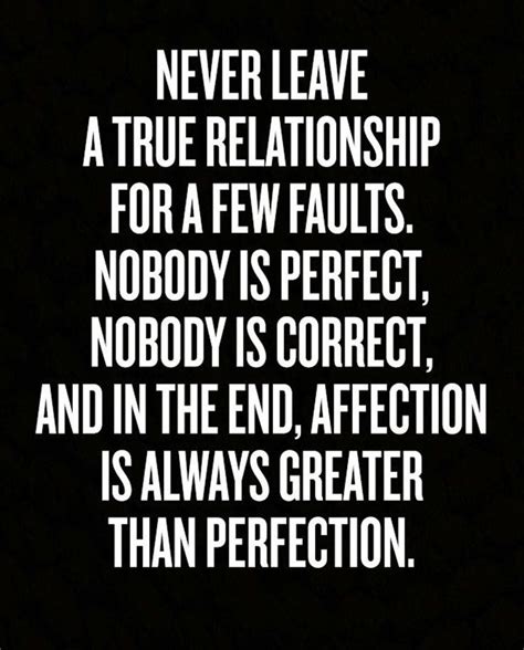 Never Leave A True Relationship For A Few Faults Nobody Is Perfect