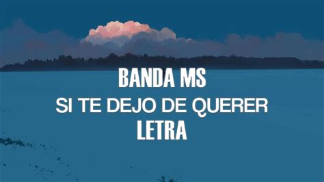 Banda Ms Si Te Dejo De Querer Letra Youtube