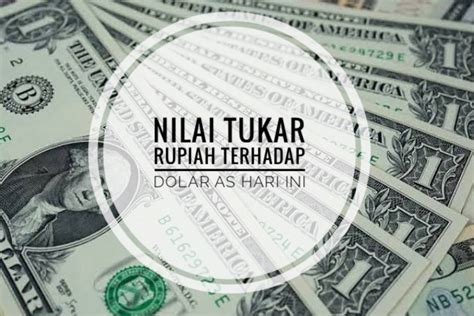 Nilai Tukar Rupiah Hari Ini Tembus Rp Per Dolar As