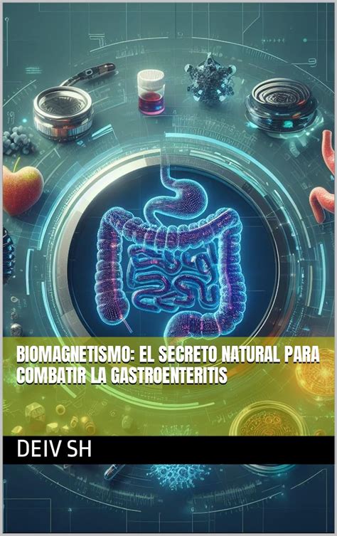 Biomagnetismo El Secreto Natural Para Combatir La Gastroenteritis Spanish Edition Ebook Sh