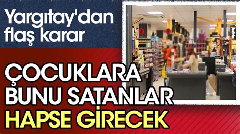 Yarg Tay Dan Emsal Karar Ocuklara Sigara Satanlar Hapis Cezas Yla