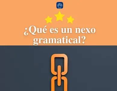 Qu Es Un Nexo Gramatical Y Para Qu Sirve Concepto Y Ejemplos