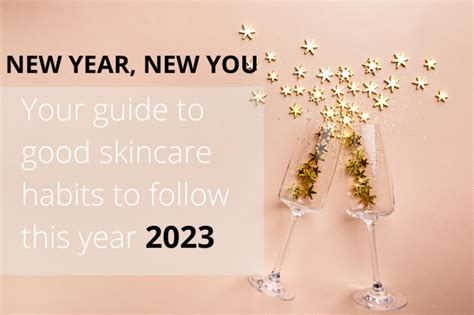 New Year Guide To Good Skincare Habits To Follow This Year 2023