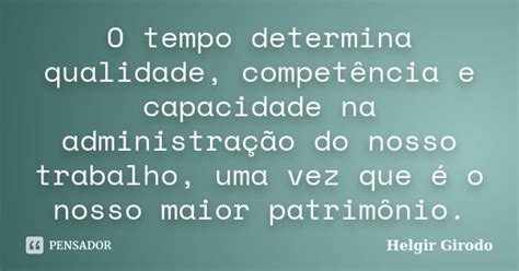 O Tempo Determina Qualidade Helgir Girodo Pensador