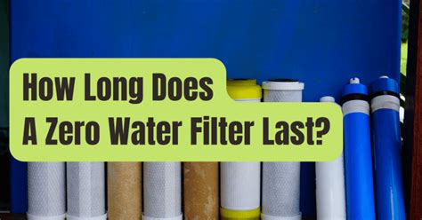 How Long Does A Zero Water Filter Last RVing Beginner