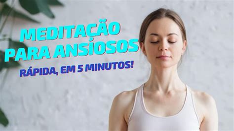 Medita O Para Ansiosos R Pida Em Minutos Youtube