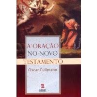 Livro A Ora O No Novo Testamento Oscar Cullmann Estante Virtual